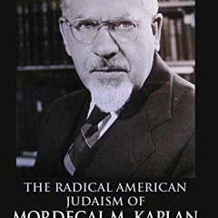 DOWNLOAD EBOOK 📒 The Radical American Judaism of Mordecai M. Kaplan (The Modern Jewi