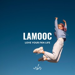 Lamooc - Love Your Fkn Life [Extended]