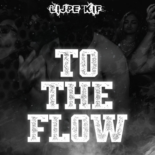 To The Flow - Lijpe Kif