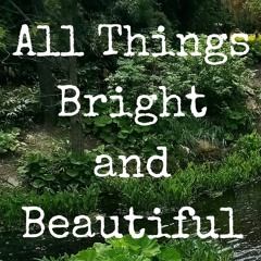 All Things Bright And Beautiful