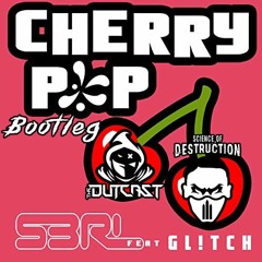 S3RL Ft. Gl!tch - Cherry Pop (Science of Destruction & The Outcast Bootleg) FREE DOWNLOAD