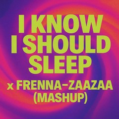 I know I sleep x Frenna zaazaa mashup