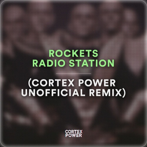 Rockets - Radio Station (Cortex Power Unofficial Remix) FREE DOWNLOAD