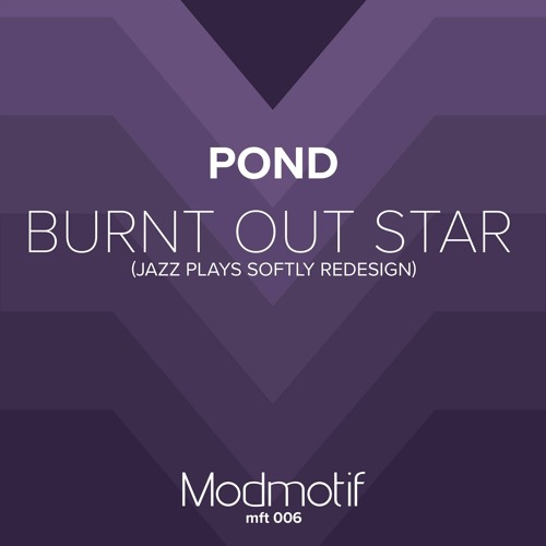 (MFT006) Pond - Burnt Out Star (Jazz Plays Softly Redesign)