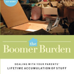 [Read] EBOOK 📂 The Boomer Burden: Dealing with Your Parents' Lifetime Accumulation o