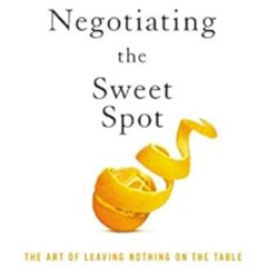 [FREE] EPUB 📮 Negotiating the Sweet Spot: The Art of Leaving Nothing on the Table by