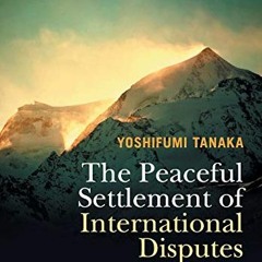 [FREE] PDF ✔️ The Peaceful Settlement of International Disputes by  Yoshifumi Tanaka