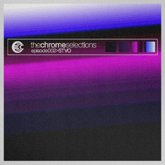 The Chrome Selections Episode 002 | STVO