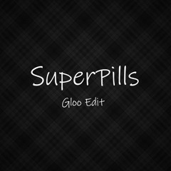 SuperPills (Gloo Edit) [FREE DOWNLOAD]