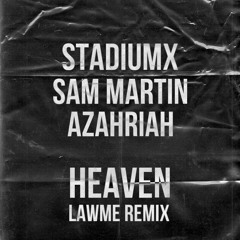 Stadiumx x Sam Martin x Azahriah - Heaven (lAwMe Remix)