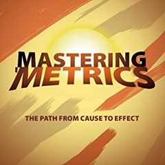 [Get] PDF EBOOK EPUB KINDLE Mastering 'Metrics: The Path from Cause to Effect by  Jos