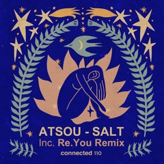 Atsou - SALT - Re.You Remix (connected 110)