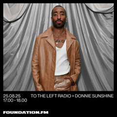 to the left radio + donnie sunshine - 25.08.2025 - foundation.fm