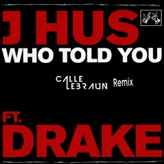 Who Told You (Calle Lebraun Edit)