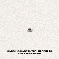 Sabrina Carpenter - Espresso (EWERSEEN REMIX)