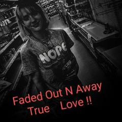 "True Love Faded Away To None !"
