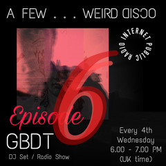 GBDT - A Few . . . Weird Disco #6
