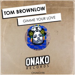 Tom Brownlow - Gimme Your Love (Radio Edit) [ONAKO198]