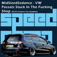 MidSizedSedance - VW Passats Stuck In The Fucking Shop (SC52 Cement Tea Samples)