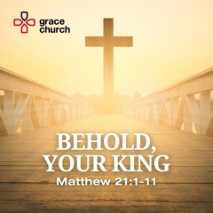 Behold, Your King | Matthew 21:1-11 | 24/03/24 | Matt Chapman