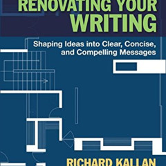 [DOWNLOAD] KINDLE 💌 Renovating Your Writing: Shaping Ideas into Clear, Concise, and