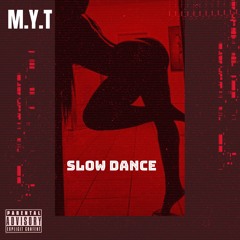 M.Y.T *SLOW DANCE*