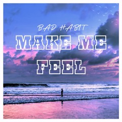 BAD HABIT - Make Me Feel (Radio Edit) 100 FREE DOWNLOADS!