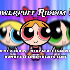 Powerpuff Girls Theme x Ivory - Next Level (Sanzu remix) (DZNVTZ & LOBOTBEATS Edit) Free Download