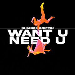 Want U Need U Shanice Griffin