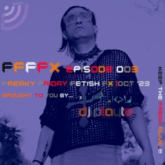 FFFFX 003 - Freaky Friday Fetish FX - Oct '23