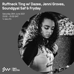 Ruffneck Ting w/ Dazee, Jenni Groves, Soundgyal Saf & Fryday 26TH JUN 2021
