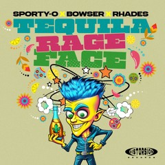 Sporty -O Bowser & Rhades - Tequila Rage Face