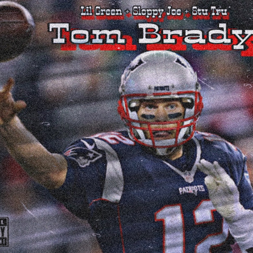 Tom Brady Ft Sloppy Joe & Stu Tru (Prod.DjTray)