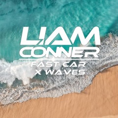 Fast Car X Waves (Liam Conner Mashup)