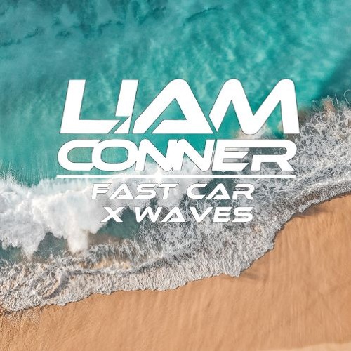 Fast Car X Waves (Liam Conner Mashup)