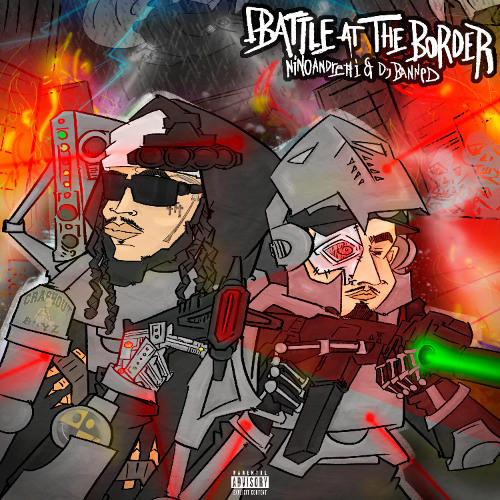 Battle At The Border [Hosted By [DJ BANNED + NINO ANDRETTI]