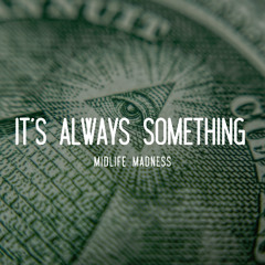 It's Always Something