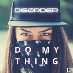 DIS0RDER - Do My Thing (Original Mix) ★ OUT NOW! JETZT ERHÄLTLICH!