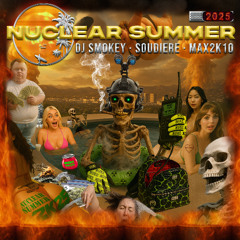DJ Smokey x Soudiere x Max2k10 - "NUCLEAR SUMMER 2K25" (FULL EP) *NUKE RADIO EXCLUSIVE*