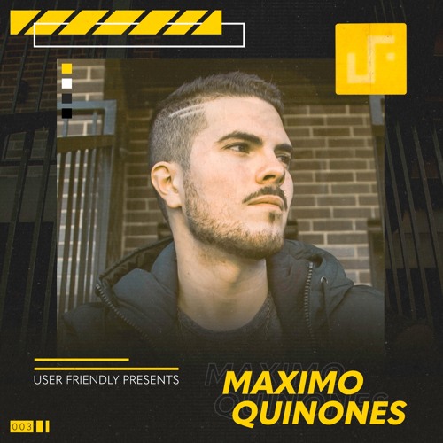 User Friendly Presents: Maximo Quinones