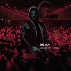 [FREE DOWNLOAD] TULVAN - Gonna Save The Day (TULVAN's Vision)