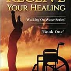 [GET] EPUB KINDLE PDF EBOOK How to Receive Your Healing (Walking on Water) by C. Orville McLeish ✏