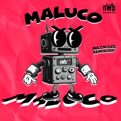 Maznoize & Xenology - MALUCO (NWB 003) [OUT NOW SPOTIFY]