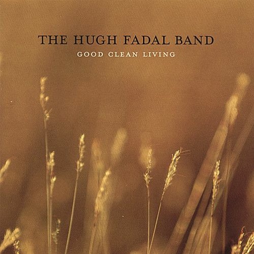 The Hugh Fadal Band - Good Clean Living