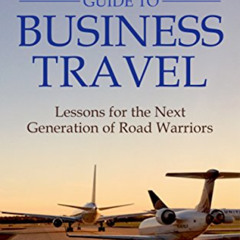 [READ] KINDLE 📖 The Millennial's Guide to Business Travel: Lessons for the Next Gene
