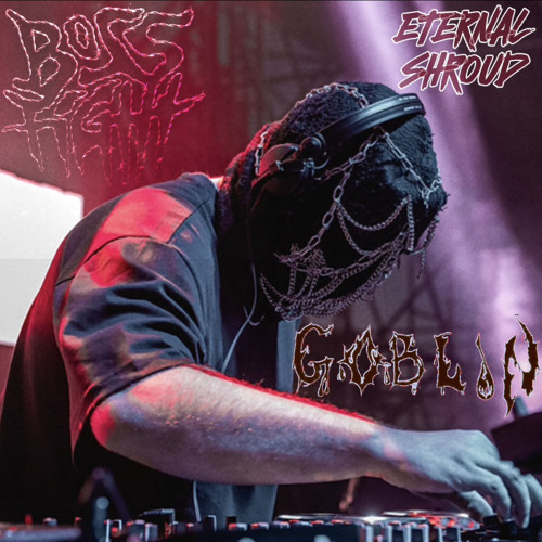 GOBLIN - Boss Fight by HOL! x Eternal Shroud by Nosphere