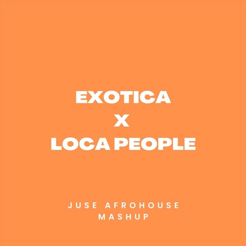 Exotica x Loca People (JUSE Afrohouse Mashup)