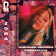 Our Muzik Records Podcast 002 - ZORA