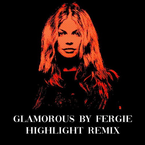 Glamorous by Fergie - HighLight Remix