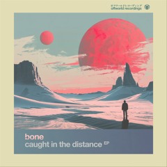Bone - Caught In The Distance EP (Offworld123) April 19th 2024